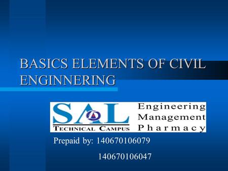 BASICS ELEMENTS OF CIVIL ENGINNERING Prepaid by: 140670106079 140670106047.