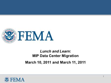 Lunch and Learn: MIP Data Center Migration March 10, 2011 and March 11, 2011 1.