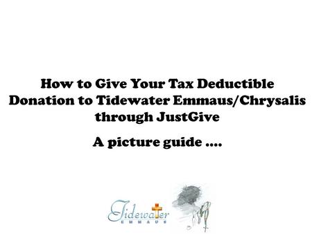 How to Give Your Tax Deductible Donation to Tidewater Emmaus/Chrysalis through JustGive A picture guide ….