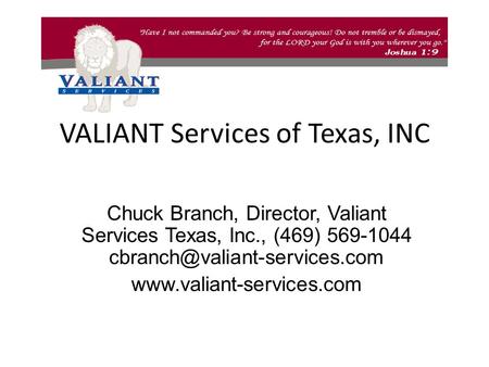 VALIANT Services of Texas, INC Chuck Branch, Director, Valiant Services Texas, Inc., (469) 569-1044