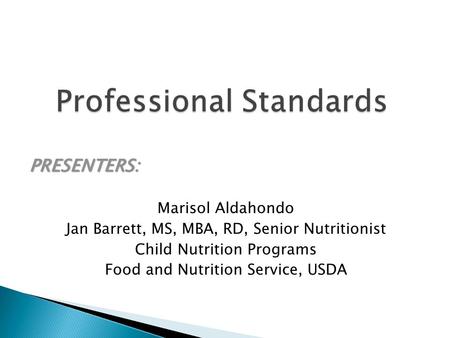 PRESENTERS: Marisol Aldahondo Jan Barrett, MS, MBA, RD, Senior Nutritionist Child Nutrition Programs Food and Nutrition Service, USDA.