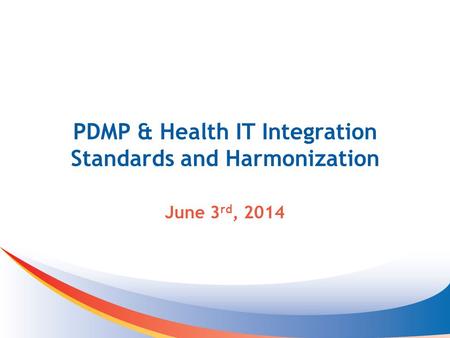 PDMP & Health IT Integration Standards and Harmonization June 3 rd, 2014.