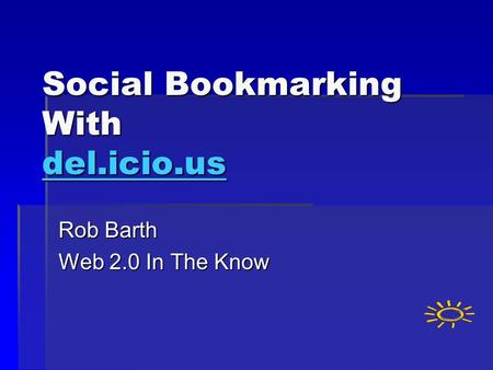 Social Bookmarking With del.icio.us del.icio.us Rob Barth Web 2.0 In The Know.