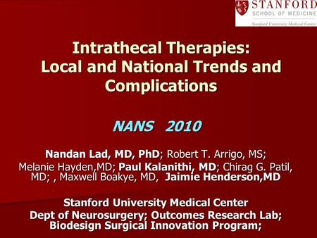 Intrathecal Therapies: Local and National Trends and Complications NANS 2010 Nandan Lad, MD, PhD; Robert T. Arrigo, MS; Melanie Hayden,MD; Paul Kalanithi,