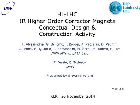 HL-LHC IR Higher Order Corrector Magnets Conceptual Design & Construction Activity F. Alessandria, G. Bellomo, F. Broggi, A. Paccalini, D. Pedrini, A.Leone,