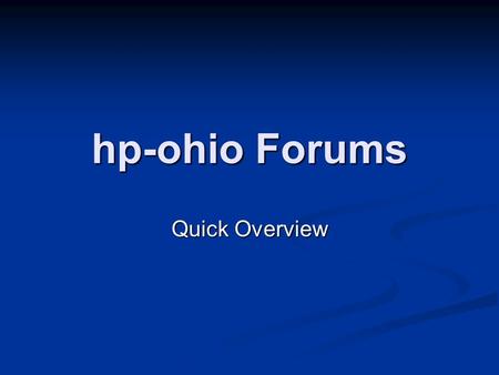 Hp-ohio Forums Quick Overview. How to Sign Up When you first open the forums (http://hpohio.proboards18.com) look at the very top of the screen. There.