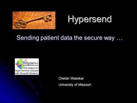 Hypersend Sending patient data the secure way … Chetan Wasekar University of Missouri.