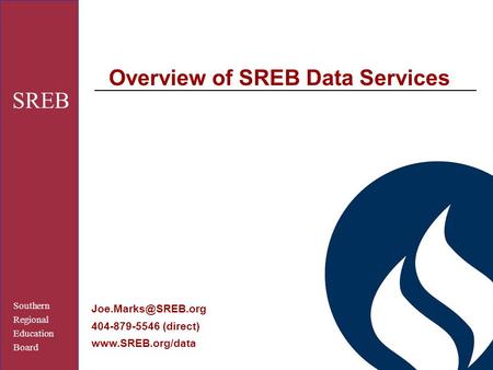Southern Regional Education Board SREB Overview of SREB Data Services 404-879-5546 (direct)