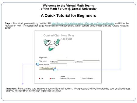 Welcome to the Virtual Math Teams of the Math Drexel University A Quick Tutorial for Beginners Step 1. First of all, you need to go to this URL.