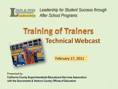 Leadership for Student Success through After School Programs Presented by: California County Superintendents Educational Services Association with the.