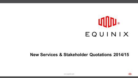 Www.equinix.com New Services & Stakeholder Quotations 2014/15.