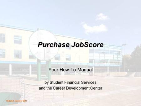 Purchase JobScore Your How-To Manual by Student Financial Services and the Career Development Center Updated Summer 2011.