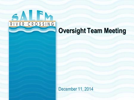 Oversight Team Meeting December 11, 2014. INTRODUCTIONS (15 MINUTES) Name and affiliation Purpose of meeting/ review agenda Edits to September’s Oversight.