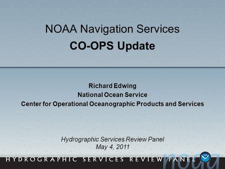 NOAA Navigation Services CO-OPS Update Richard Edwing National Ocean Service Center for Operational Oceanographic Products and Services Hydrographic Services.