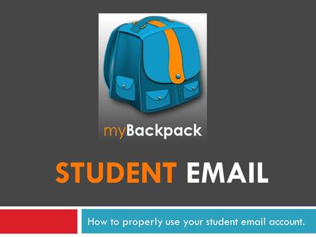 STUDENT EMAIL How to properly use your student email account.