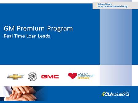 GM Premium Program Real Time Loan Leads. Agenda Goal Program Success Premium Program Overview Real Time Loan Leads Free Program Tools Credit Union Integration.