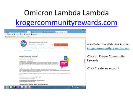 Omicron Lambda Lambda krogercommunityrewards.com krogercommunityrewards.com Key Enter the Web Link Above: krogercommunityrewards.com Click on Kroger Community.