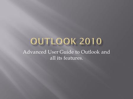 Advanced User Guide to Outlook and all its features.