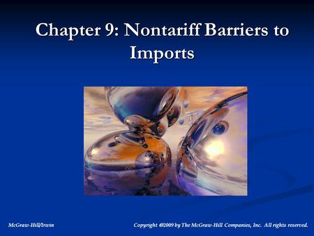 McGraw-Hill/Irwin Copyright  2009 by The McGraw-Hill Companies, Inc. All rights reserved. Chapter 9: Nontariff Barriers to Imports.