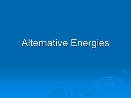 Alternative Energies. Before the bell rings…  Turn in your graph and worksheet up front.  Get out your book HW assignment from yesterday.  Get out.