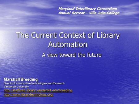 The Current Context of Library Automation A view toward the future Marshall Breeding Director for Innovative Technologies and Research Vanderbilt University.