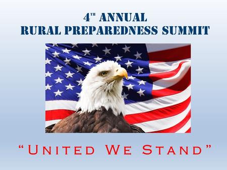4 th annual rural preparedness summit “ U n i t e d W e S t a n d ”