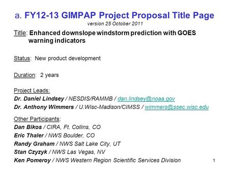 A. FY12-13 GIMPAP Project Proposal Title Page version 25 October 2011 Title: Enhanced downslope windstorm prediction with GOES warning indicators Status: