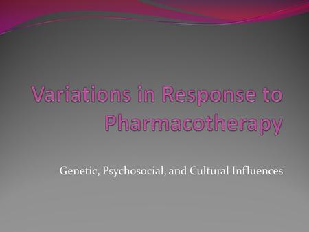 Genetic, Psychosocial, and Cultural Influences. Assessing for variations in response Health perception-health management Nutritional-metabolic Elimination.