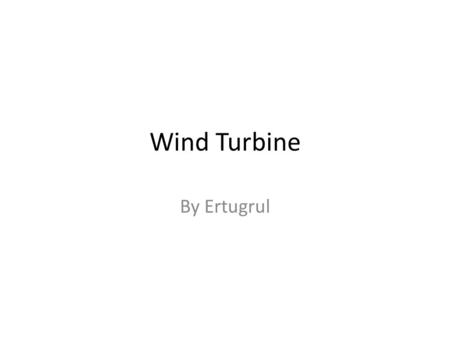 Wind Turbine By Ertugrul. Wind Turbine A windmill is a machine that converts the energy of wind into rotational energy by means of vanes called sails.