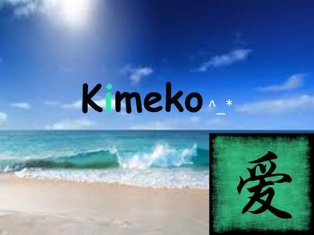 Kimeko ^_*. Location  located in the north western hemisphere  5 miles north of Brazil and 10 miles south of the Virgin Islands.