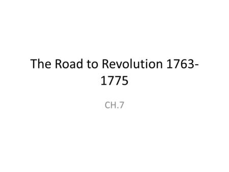 The Road to Revolution 1763- 1775 CH.7. The Deep Roots of Revolution A sense of independence had already begun to develop before the Revolution because.