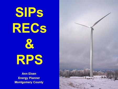 SIPs RECs & RPS Ann Elsen Energy Planner Montgomery County.