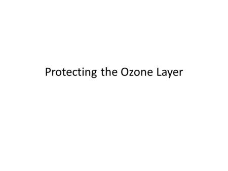 Protecting the Ozone Layer. Isn’t ozone hazardous to human health? What can we do (if anything) to help stop the depletion of our ozone layer? Why do.