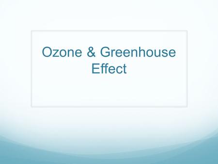 Ozone & Greenhouse Effect. What is Ozone? Ozone is a molecule that occurs in the Stratosphere Ozone absorbs harmful UV rays from the sun O 3 + uv O 2.