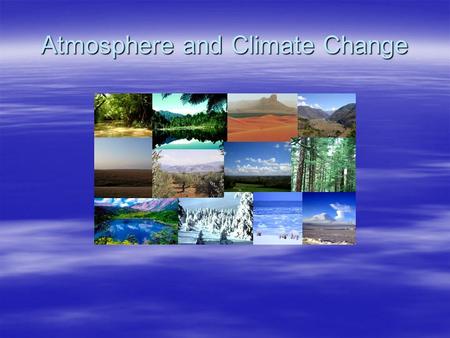 Atmosphere and Climate Change. Climate  Weather is the conditions that occur in the atmosphere are over a short period of time.  Climate is how the.