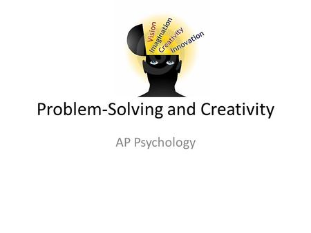 Problem-Solving and Creativity