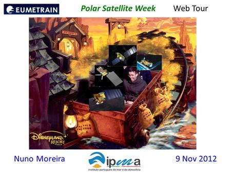 Polar Satellite WeekWeb Tour Nuno Moreira 9 Nov 2012.