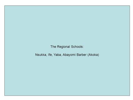 The Regional Schools: Nsukka, Ife, Yaba, Abayomi Barber (Akoka)