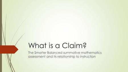 What is a Claim? The Smarter Balanced summative mathematics assessment and its relationship to instruction.
