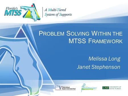 P ROBLEM S OLVING W ITHIN THE MTSS F RAMEWORK Melissa Long Janet Stephenson.