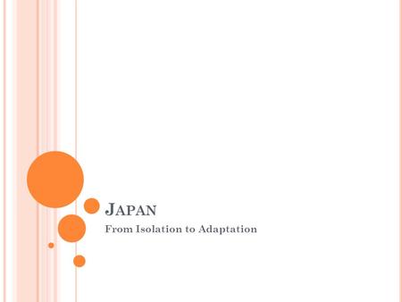J APAN From Isolation to Adaptation. O RIGIN OF J APAN Izanagi and Izanami Two divine beings who created the island of Japan Created Kami: Thousands of.