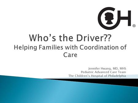 Jennifer Hwang, MD, MHS Pediatric Advanced Care Team The Children’s Hospital of Philadelphia.