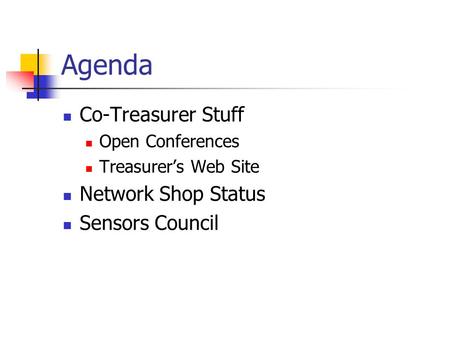 Agenda Co-Treasurer Stuff Open Conferences Treasurer’s Web Site Network Shop Status Sensors Council.