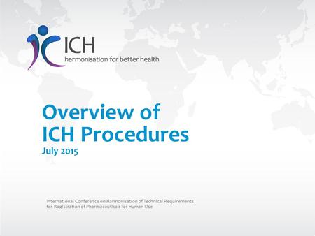 Overview of ICH Procedures July 2015