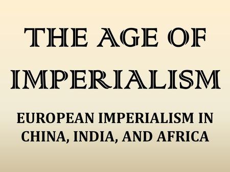 EUROPEAN IMPERIALISM IN CHINA, INDIA, AND AFRICA