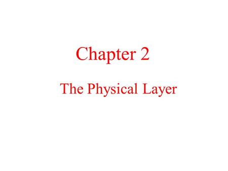 The Physical Layer Chapter 2. The Theoretical Basis for Data Communication Fourier Analysis Bandwidth-Limited Signals Maximum Data Rate of a Channel.