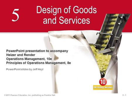 5 - 1© 2011 Pearson Education, Inc. publishing as Prentice Hall 5 5 Design of Goods and Services PowerPoint presentation to accompany Heizer and Render.