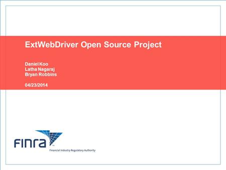 ExtWebDriver Open Source Project Daniel Koo Latha Nagaraj Bryan Robbins 04/23/2014.