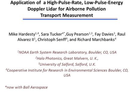 Application of a High-Pulse-Rate, Low-Pulse-Energy Doppler Lidar for Airborne Pollution Transport Measurement Mike Hardesty 1,4, Sara Tucker 4*,Guy Pearson.