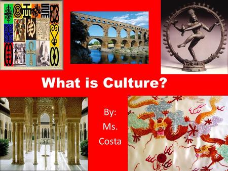 What is Culture? By: Ms. Costa A Way of Life: Culture is the set of beliefs, values, and practices that a group of people has in common. Religion Language.